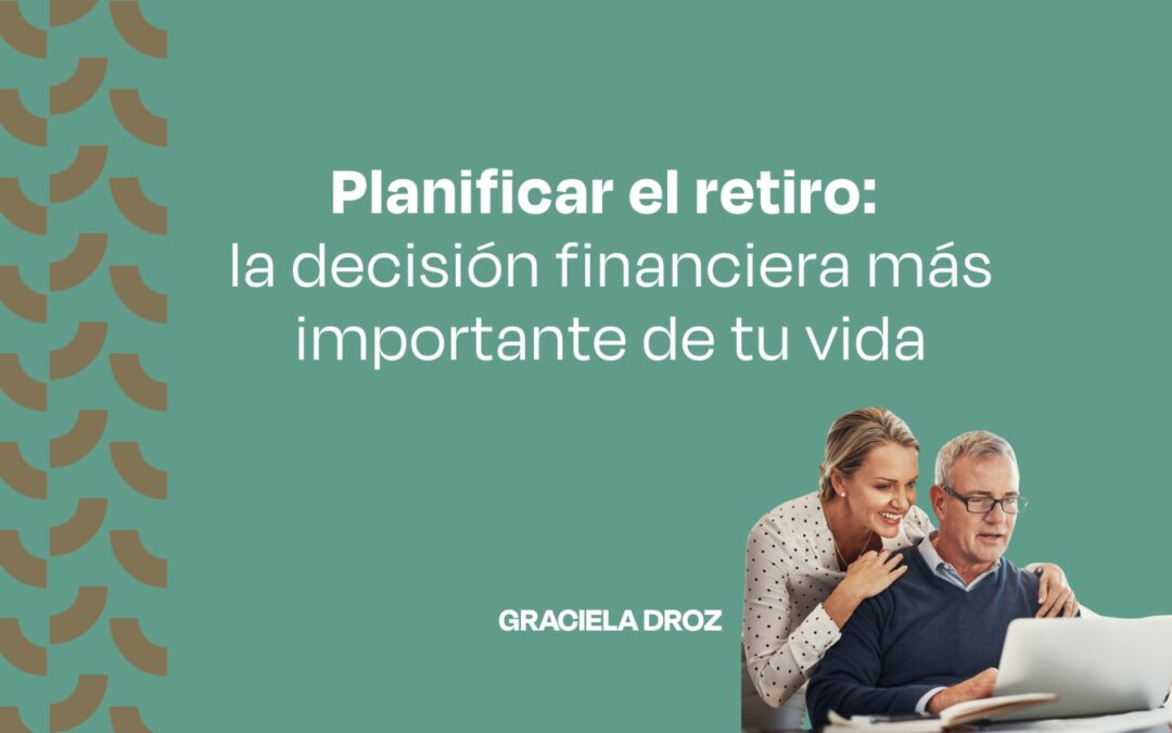 Planificar el retiro: la decisión financiera más importante de tu vida