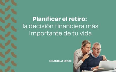 Planificar el retiro: la decisión financiera más importante de tu vida