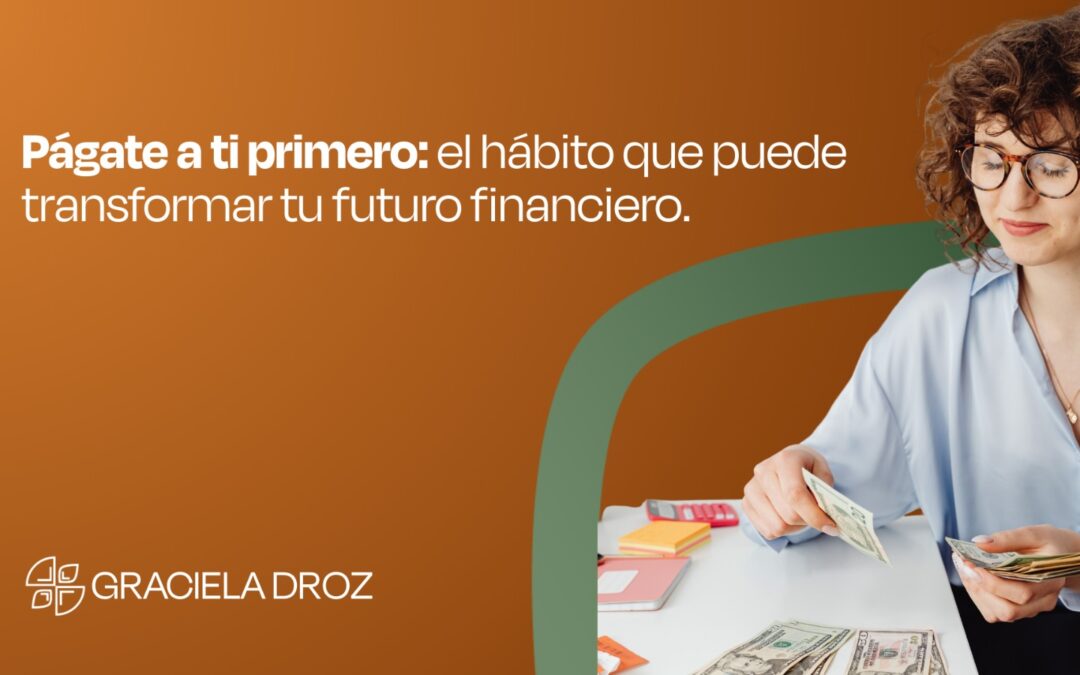 Págate a ti primero: el hábito que puede transformar tu futuro financiero